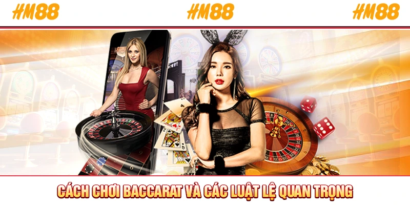 Cách chơi Baccarat và các luật lệ quan trọng