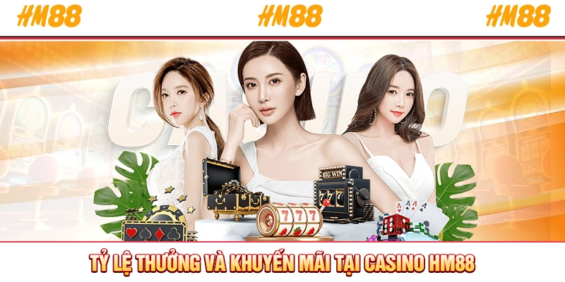 Tỷ lệ thưởng và khuyến mãi tại casino HM88
